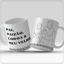Caneca - Pai, paizão, coroa & meu velho
